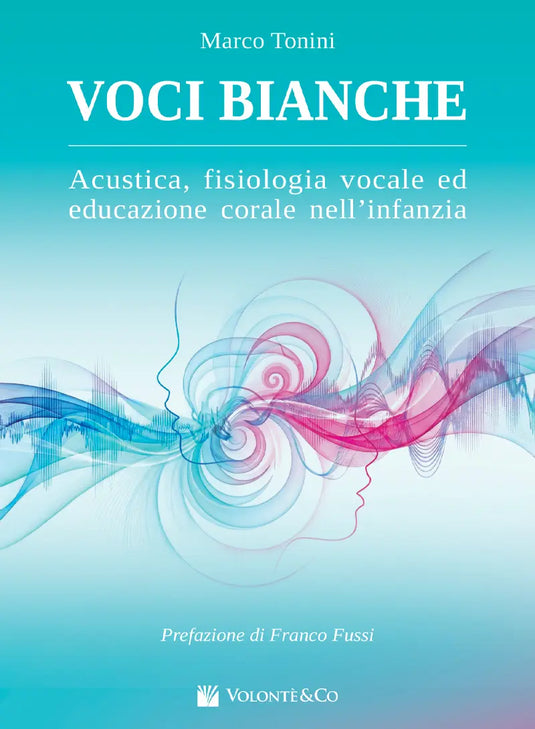 TONINI - Voci Bianche. Acustica, Fisiologia Vocale ed Educazione Corale nell’infanzia